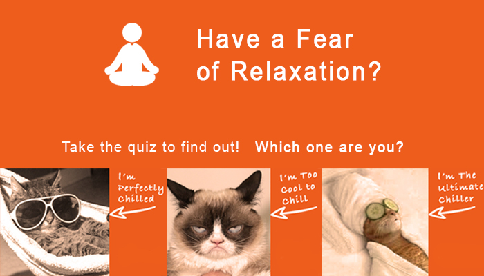 Are you afflicted with the fear of relaxation?